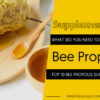 TOP 10 BEE PROPOLIS SUPPLEMENTS