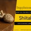 TOP 10 SHIITAKE SUPPLEMENTS