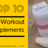 Best 10 Pre-Workout Supplements and Products Reviewed